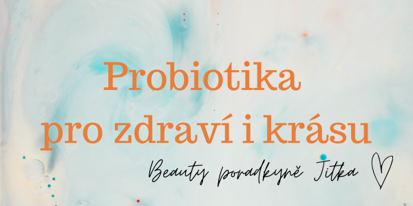 Probiotika pro zdraví i krásu. 